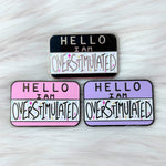 OVERSTIMULATED! Enamel Pin